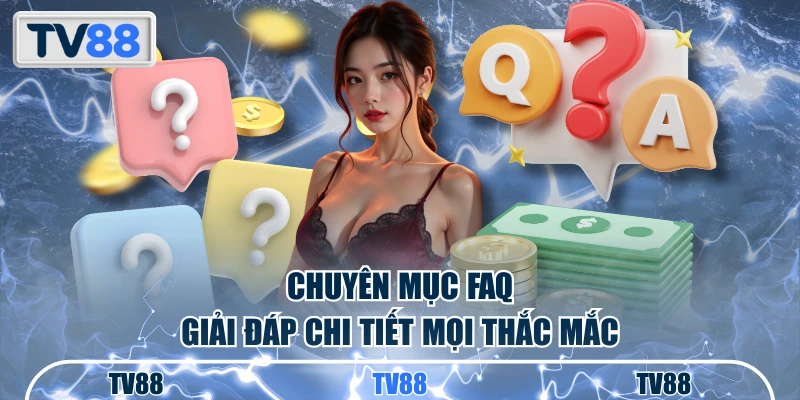 Chuyên mục FAQ giải đáp chi tiết mọi thắc mắc