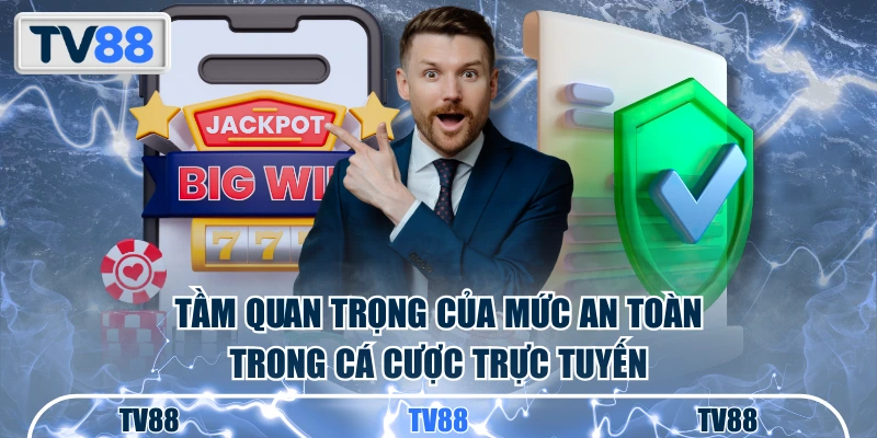 Tầm quan trọng của mức an toàn trong cá cược trực tuyến