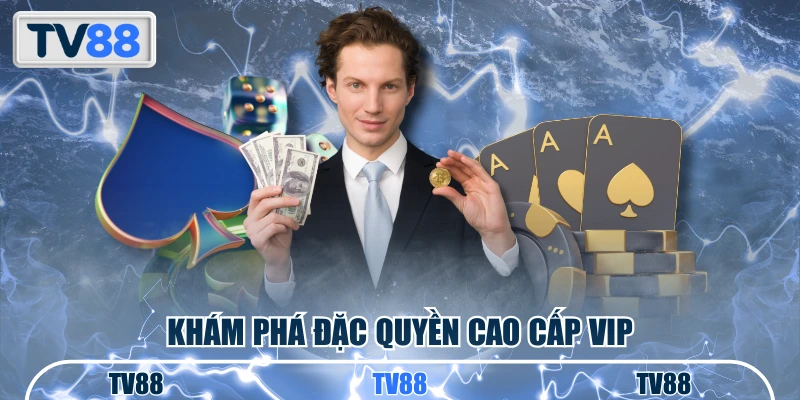 Khám phá đặc quyền cao cấp VIP
