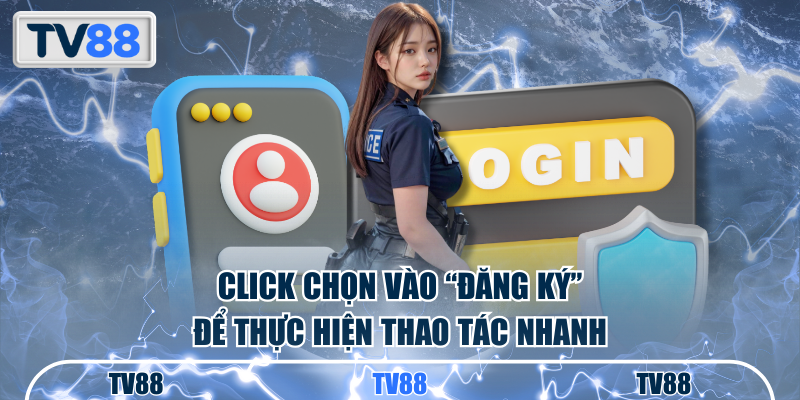 Chọn vào Đăng ký TV88 để hoàn thành các bước