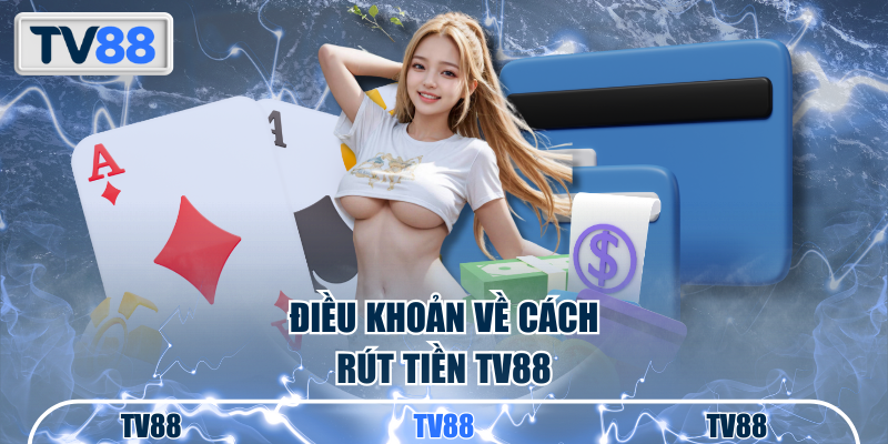 Điều khoản về cách rút tiền TV88