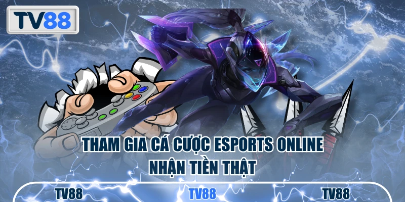 Tham gia cá cược Esports online nhận tiền thật