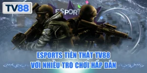 Esports Tiền Thật TV88 Với Nhiều Trò Chơi Hấp Dẫn