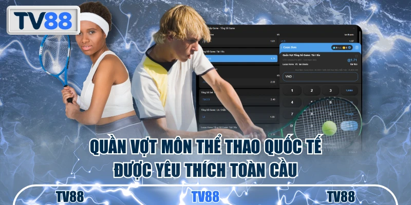 Quần vợt môn thể thao quốc tế được yêu thích toàn cầu