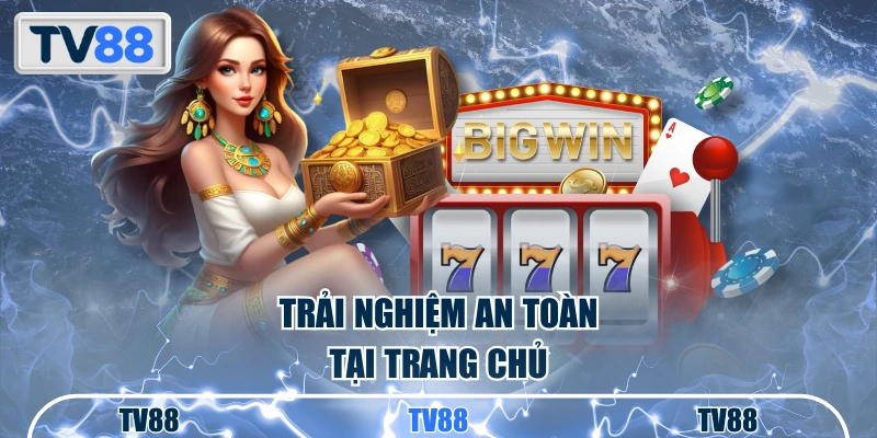 Trải nghiệm an toàn tại trang chủ