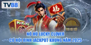 Nổ Hũ Lucky Clover – Cơ Hội Rinh Jackpot Khủng Năm 2025