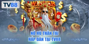 Nổ Hũ Thần Tài – Săn Thưởng Slot Game Đỉnh Cao Tại TV88