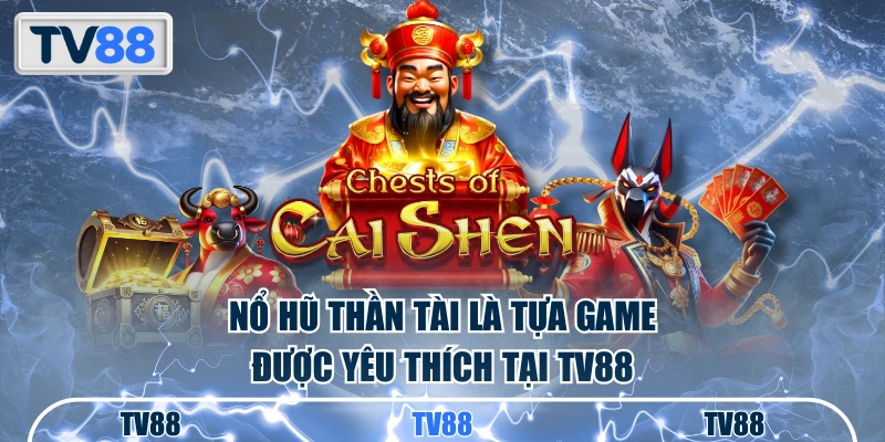 Nổ hũ thần tài là tựa game được yêu thích tại TV88
