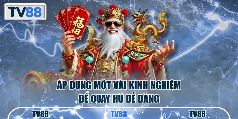 Áp dụng một vài kinh nghiệm để quay hũ dễ dàng