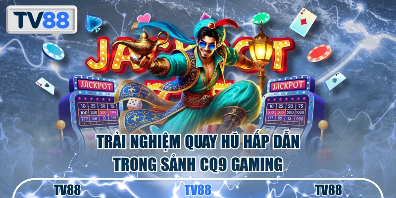 Tham gia cá cược tại nổ hũ TV88 cùng sảnh uy tín CQ9