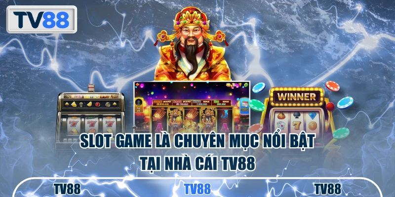 Quay hũ là chuyên mục nổi bật được yêu thích