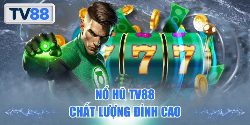 Nổ Hũ TV88 - Kho Game Đa Dạng, Jackpot Giá Trị Khủng