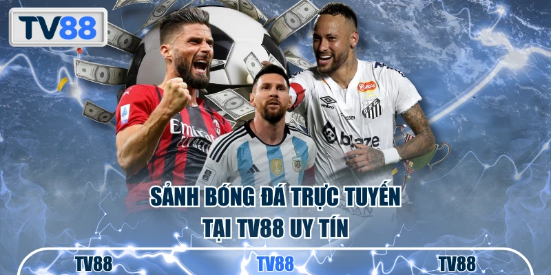  Sảnh bóng đá trực tuyến tại TV88 uy tín