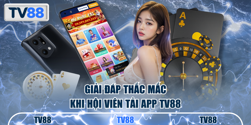Giải đáp thắc mắc khi hội viên tải app TV88